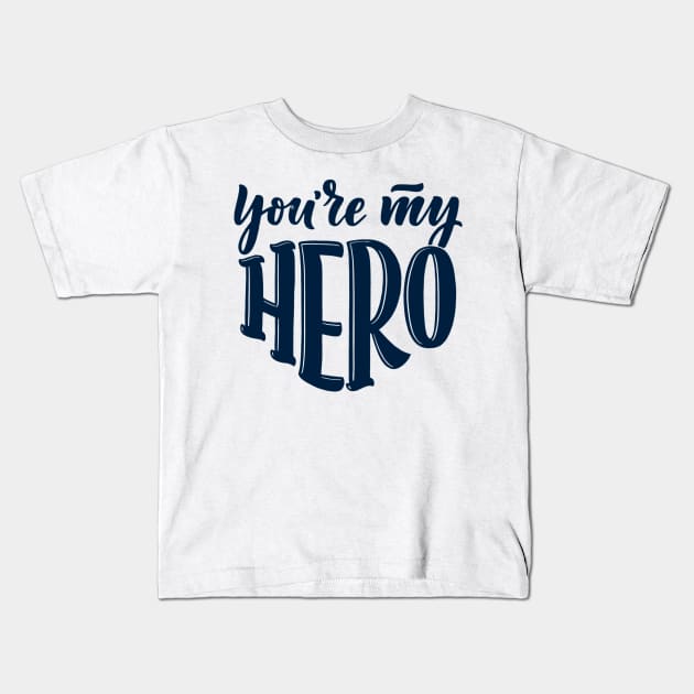 Father's Day -  You're My Hero Kids T-Shirt by busines_night